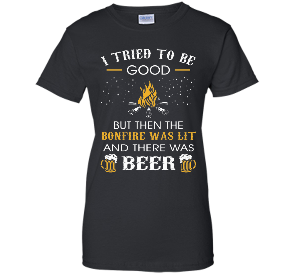 I Tried Be Good But Then Bonfire Lit Beer Camping T-Shirt T-Shirt