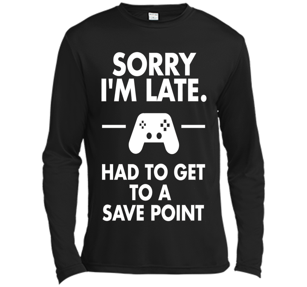 Sorry I'm Late Gamer T-Shirt Funny Gaming Geek Tee