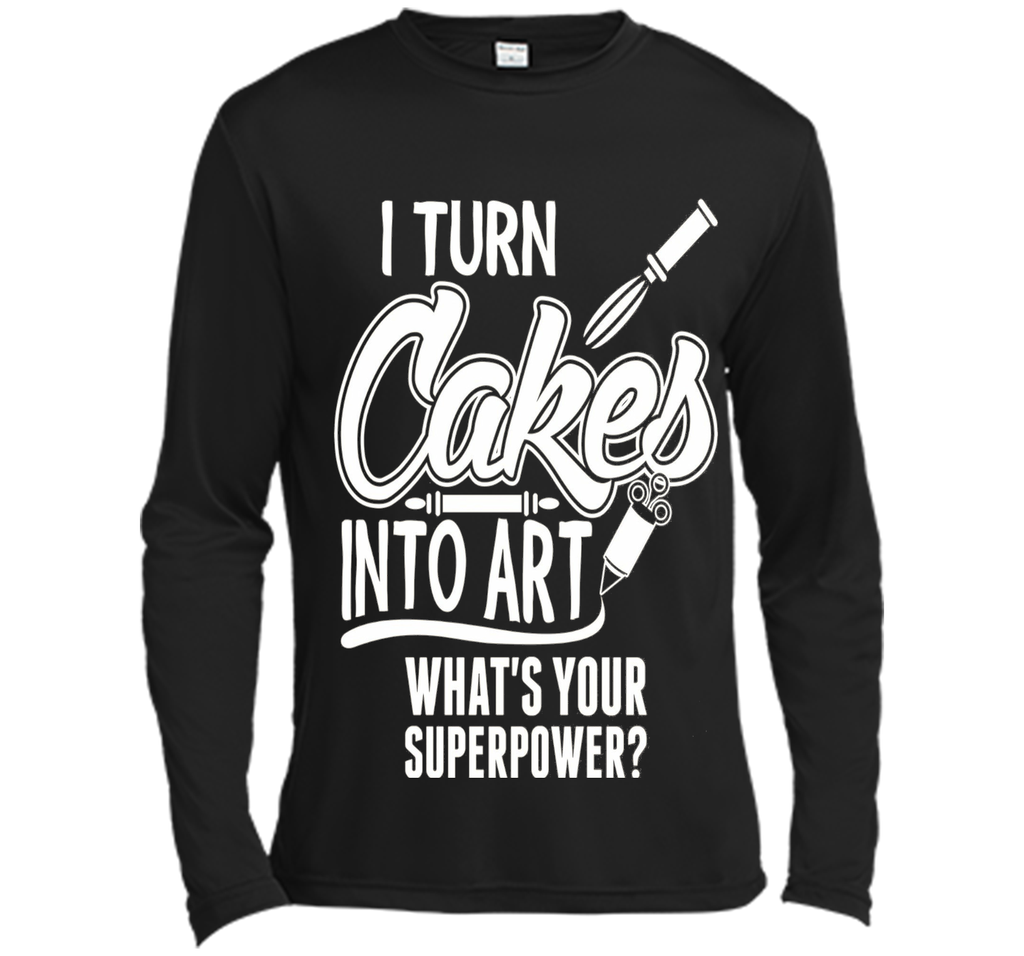 I Turn Cakes Into Art What's Your Superpower TShirt