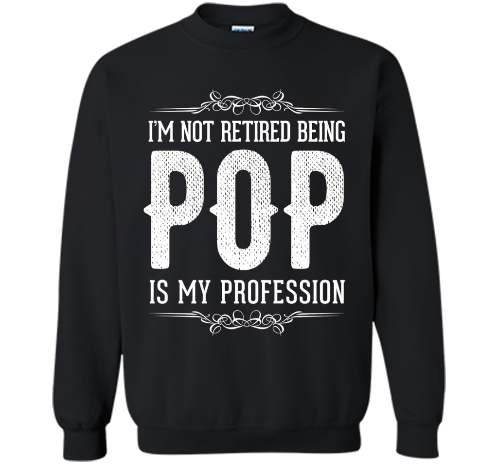 Mens I'm not retired being POP is my profession Father's Day Gift
