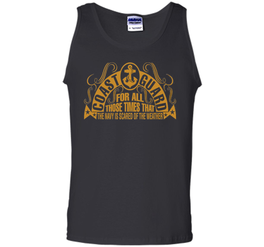 Coast Guard For Those Times Navy Is Scared Of Weather TShirt shirt