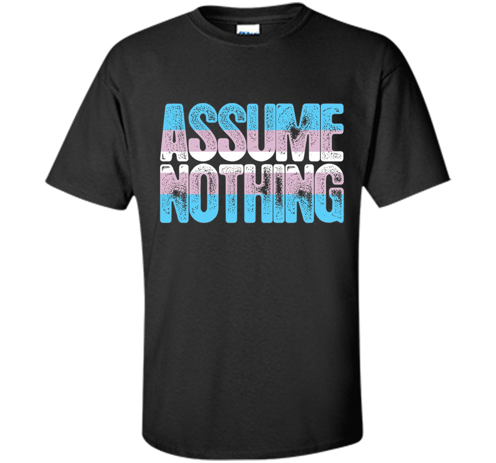Assume Nothing Transgender Pride T-Shirt cool shirt