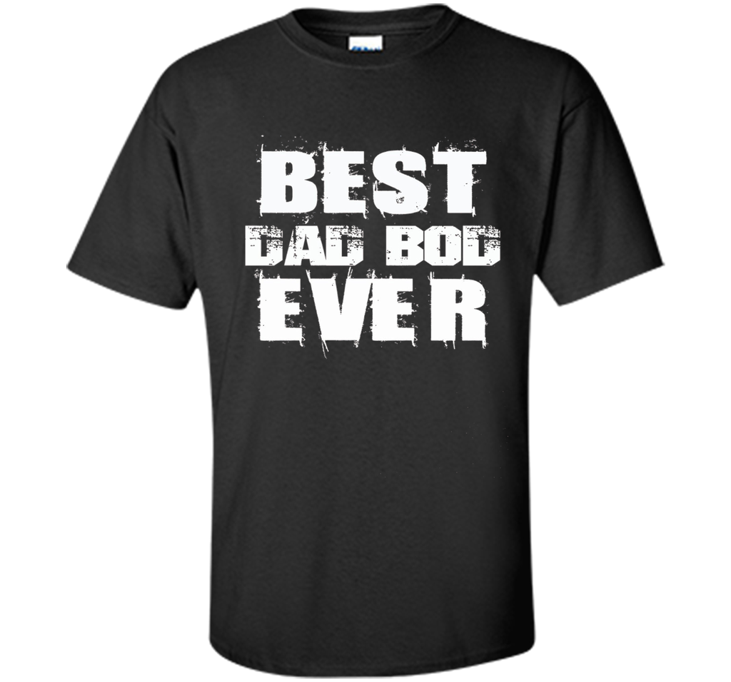 Best Dad Bod Ever Funny T-shirt Father's Day Gift Daddy