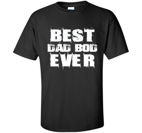 Best Dad Bod Ever Funny T-shirt Father's Day Gift Daddy