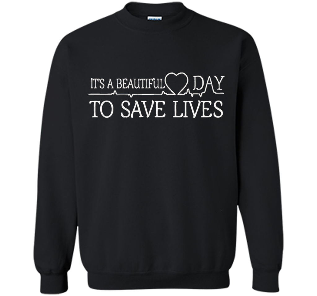It's A Beautiful Day To Save Lives Shirt