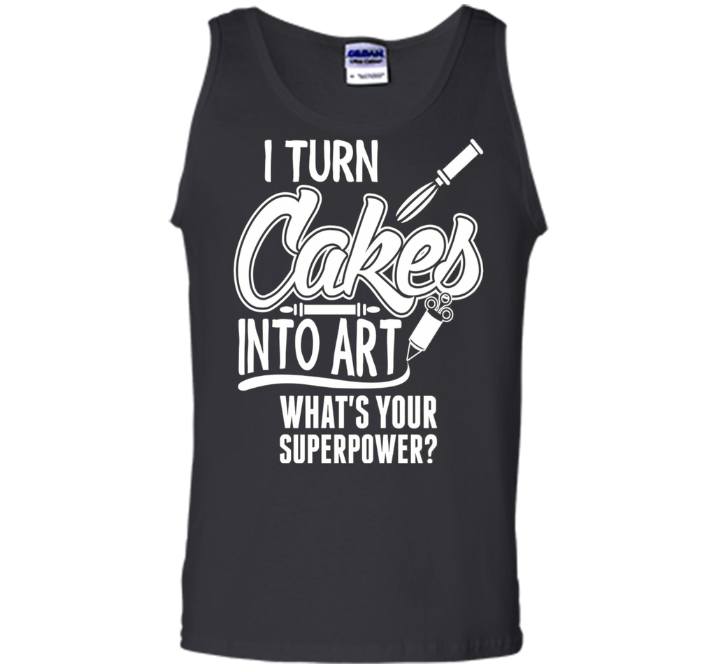 I Turn Cakes Into Art What's Your Superpower TShirt