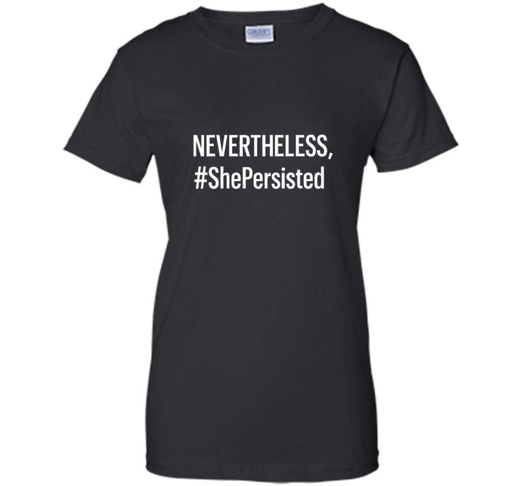 Nevertheless She Persisted Tshirt