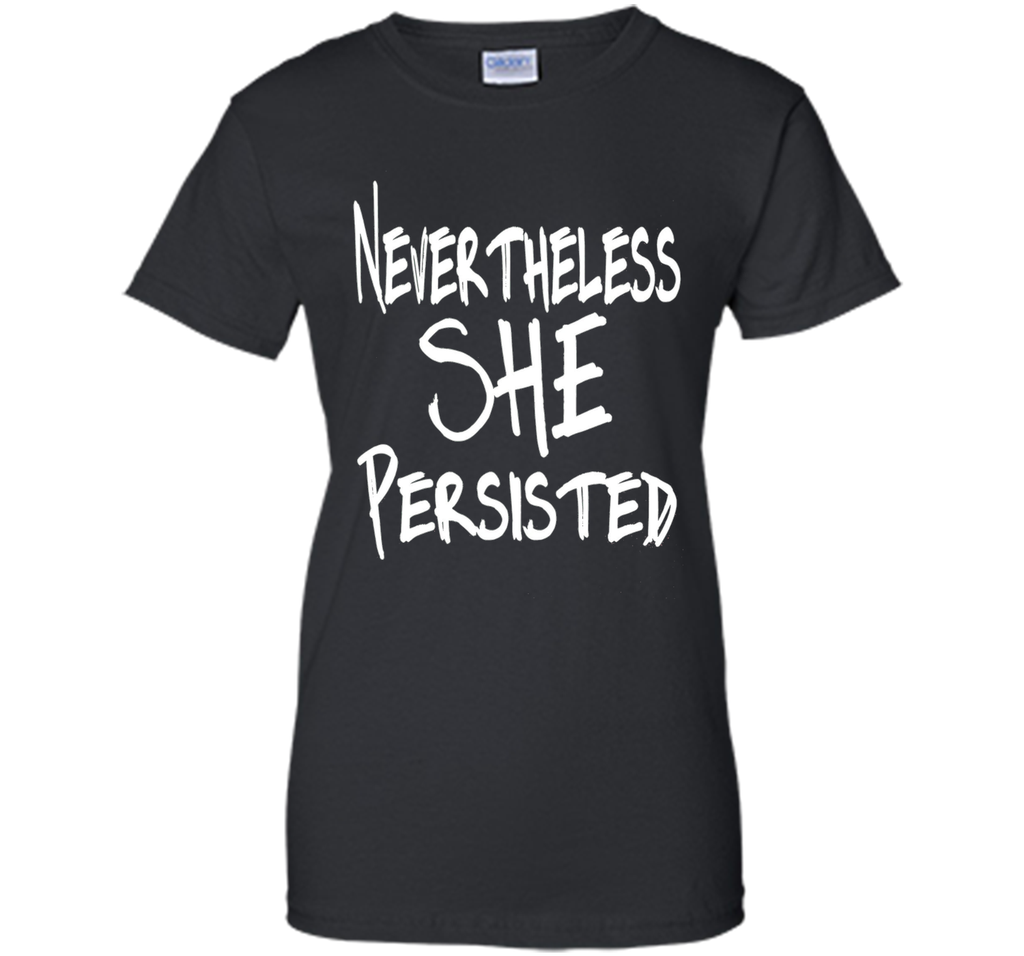 Nevertheless She Persisted T-Shirt - She Persisted Shirt