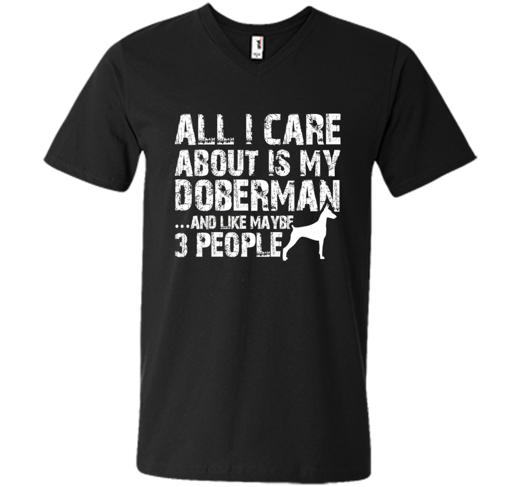 Doberman Shirt | All I care about is my Doberman T-shirt