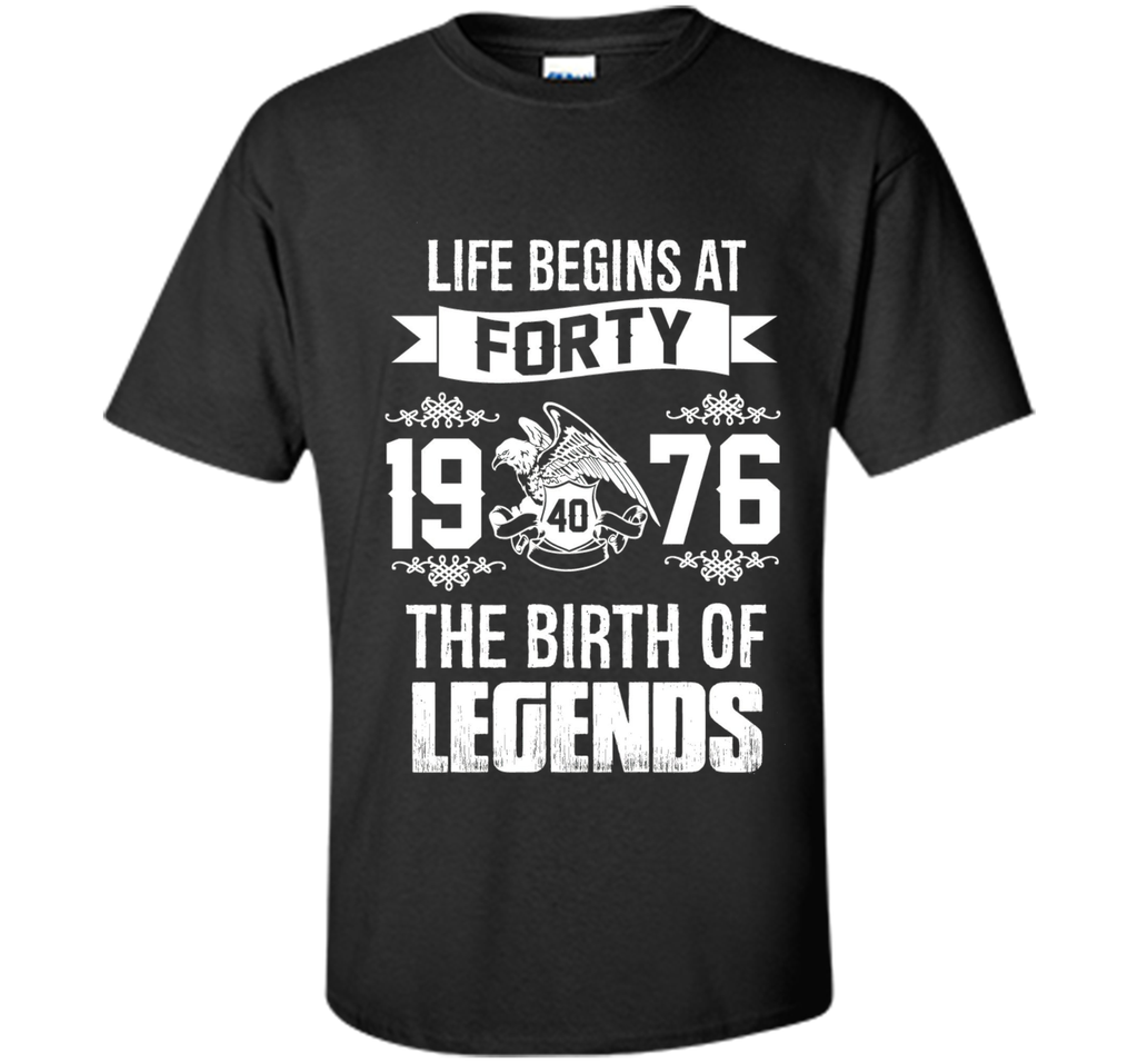 1976 - Life Begins At Forty The Birth of Legends Shirt
