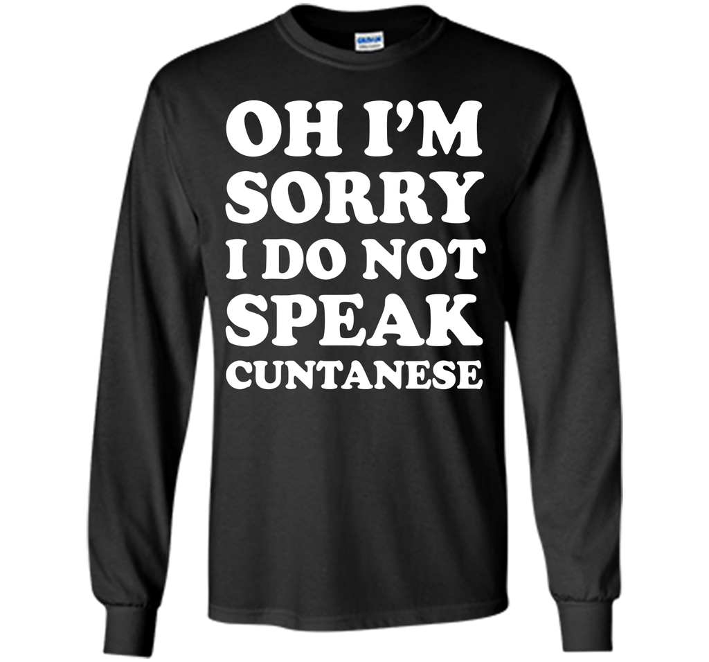 I'm Sorry I Don't Speak Cuntanese Crude Funny T-shirt T-Shirt