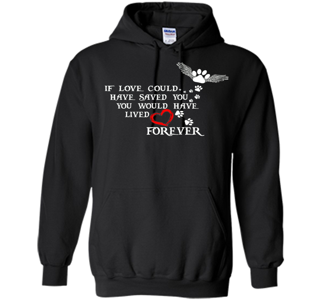 If Love Could Have Saved You Dog T Shirt