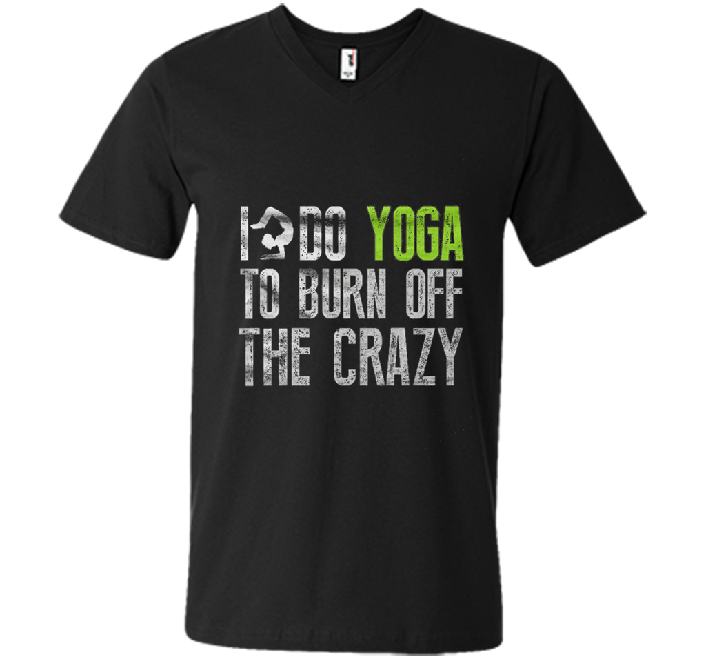 Yoga shirt - I Do YoGa To Burn Off The Crazy Shirt