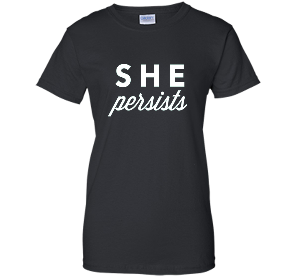 She Persists T-Shirt, #shepersisted