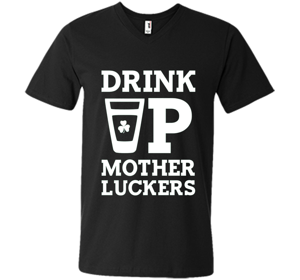 Drink Up Mother Luckers Funny St Patrick's Day T-Shirt