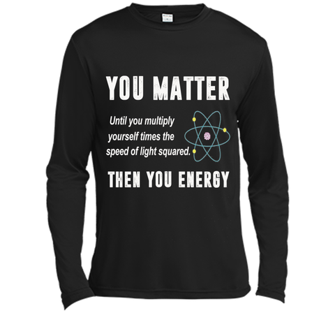 You Matter You Energy T-Shirt, Physics T-Shirt