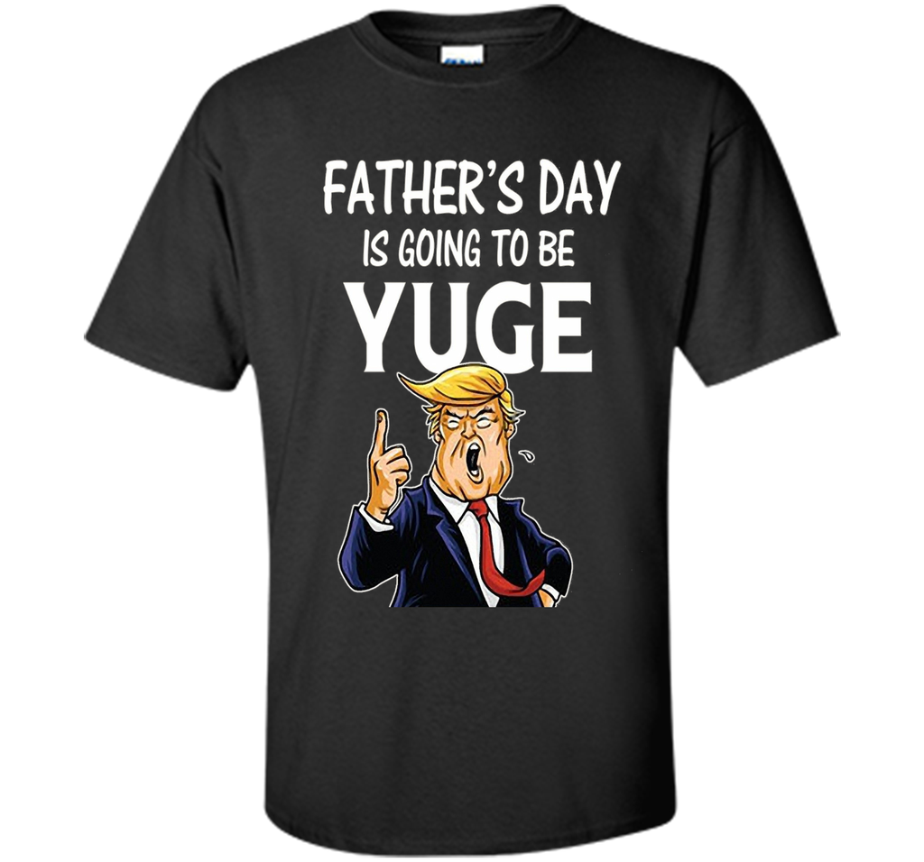 Father's Day Gift for Dad Papa Men Kids  is going To Be Yuge