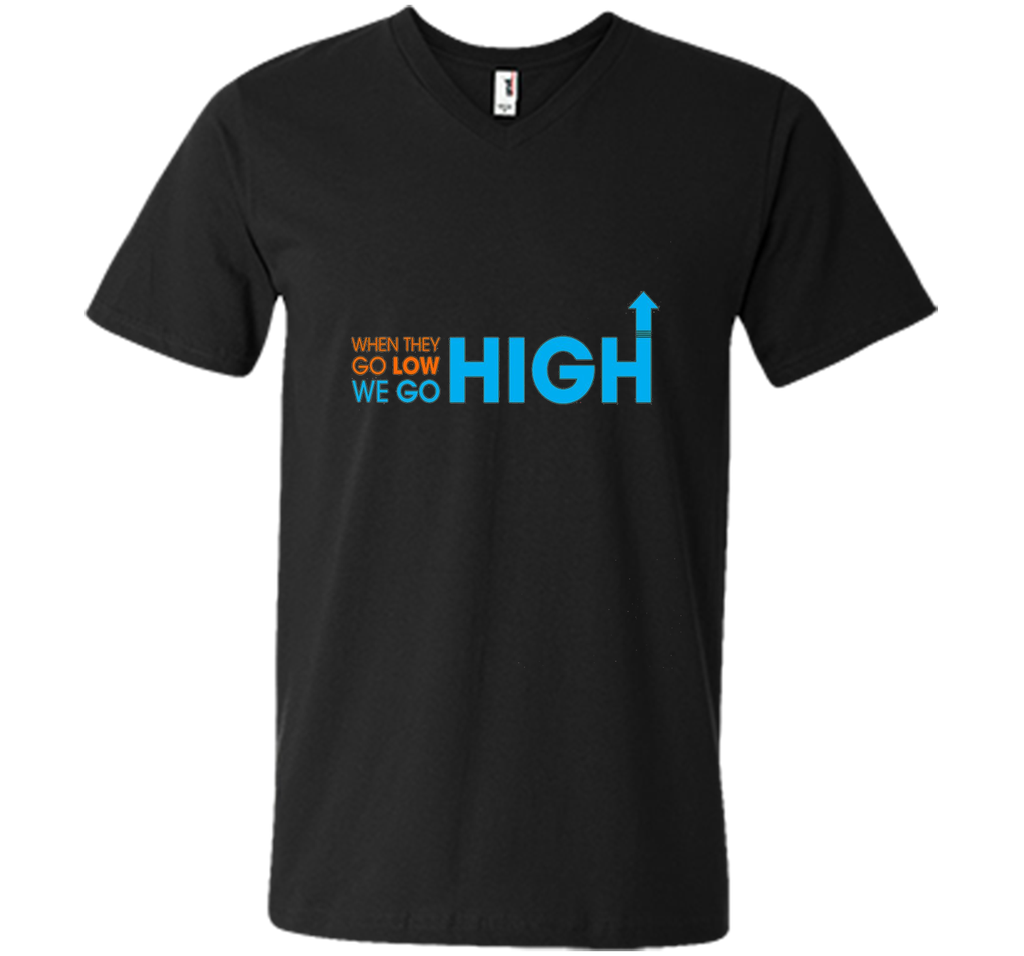 When They Go Low We Go High T-Shirt