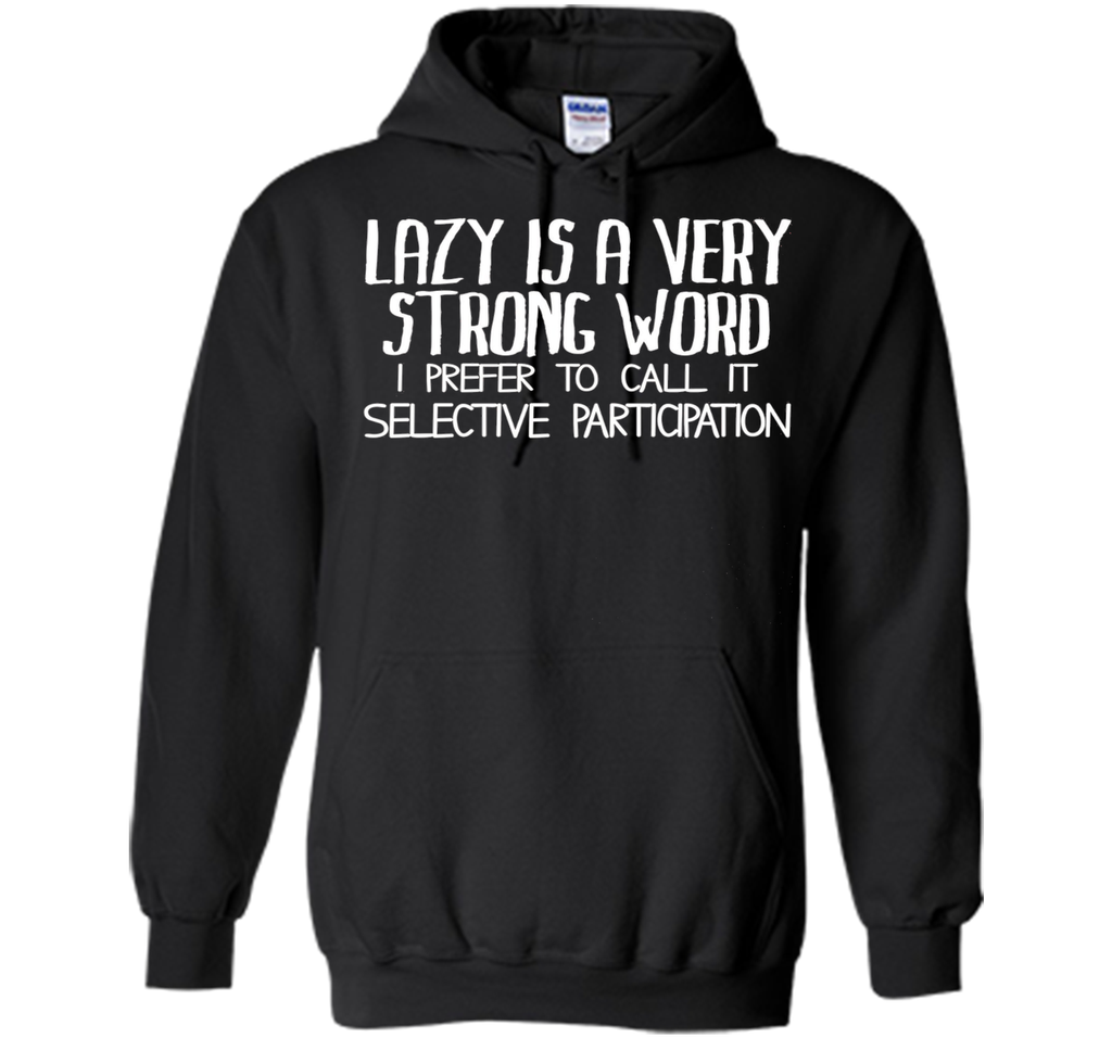 Lazy Is A Very Strong Word Funny Unisex Fit Slogan T-Shirt