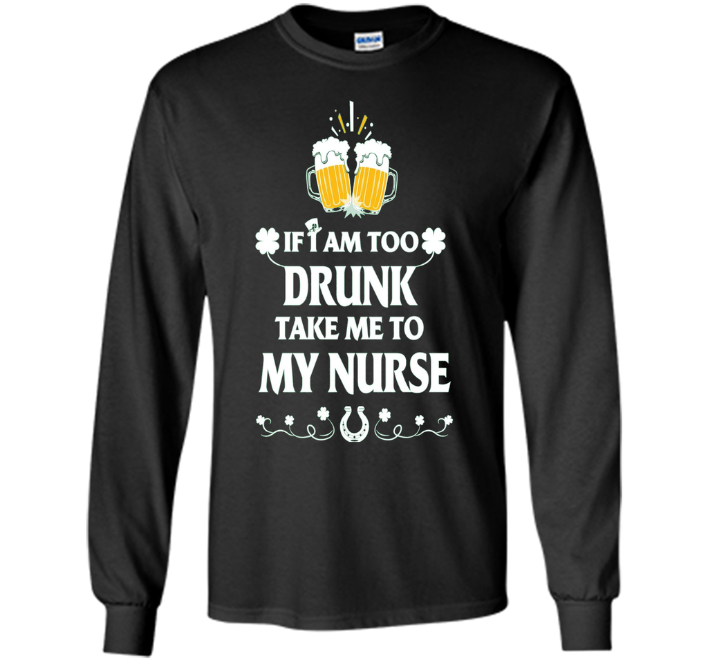 Men's PATRICK T-SHIRT-IF-I-AM-TOO-DRUNK-TAKE-ME-TO-MY-NURSE