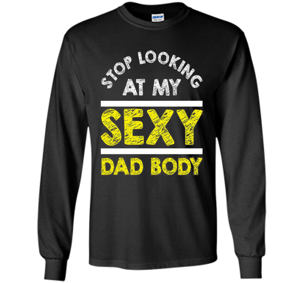 Funny Sexy Dad Body T-shirt Fathers Day Birthday Quote Gift