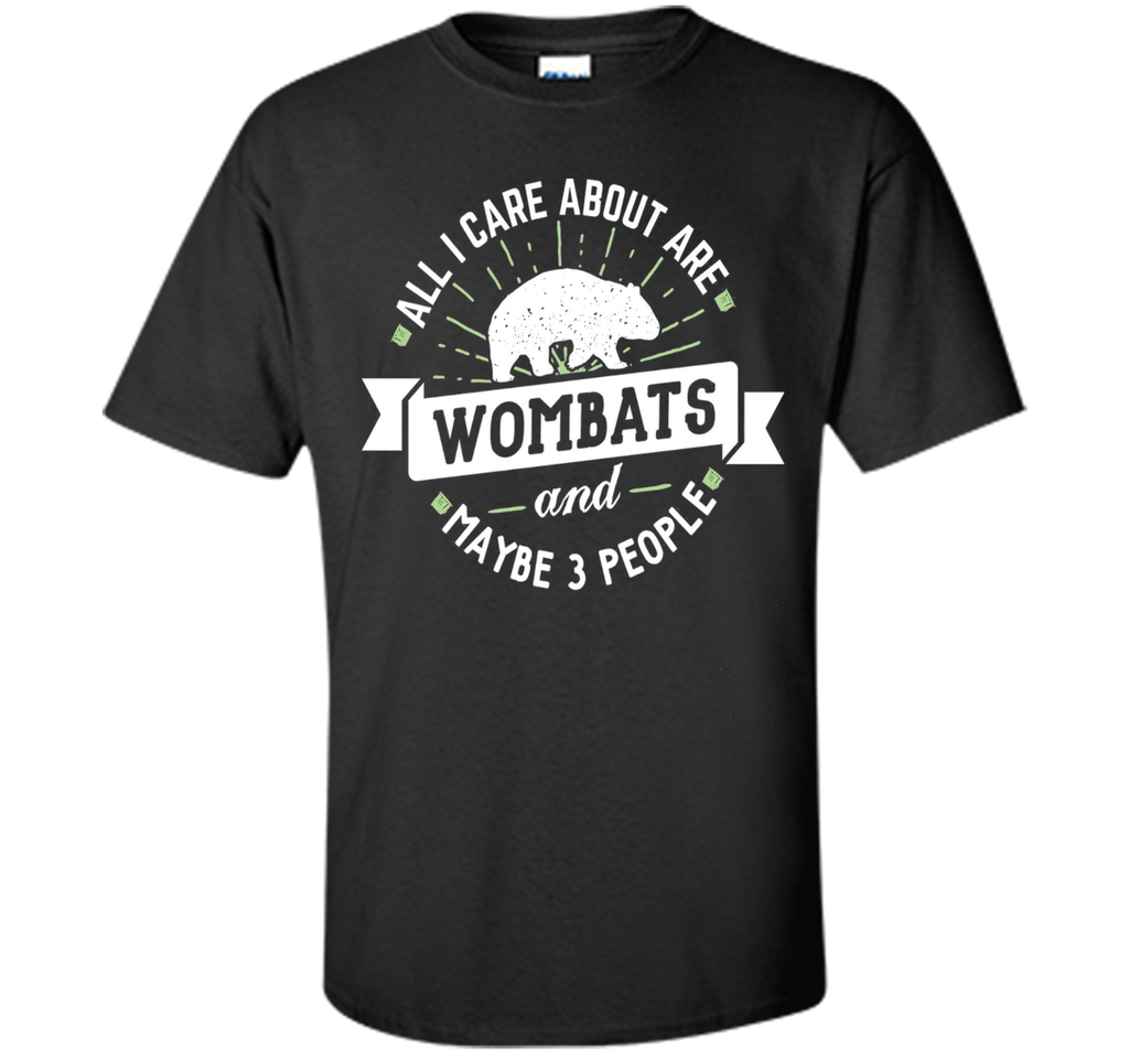 Wombat T-Shirt - All I Care About Are Wombats