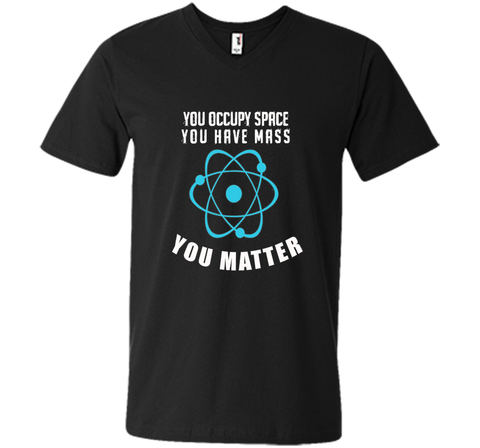 You Occupy Space You Have Mass You Matter Science T-Shirt