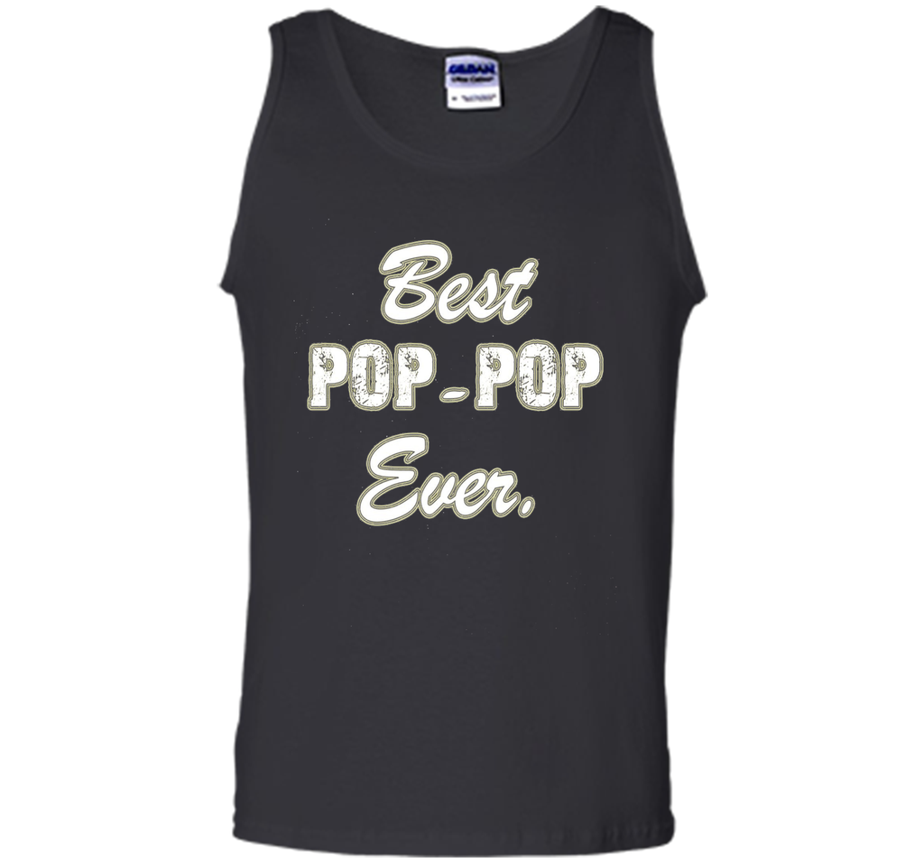 Best POP POP Ever Shirt Funny Grandpa Shirts for Fathers Day