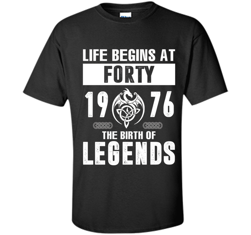 Life Begins At Forty 1976 The Birth Of Legends T-Shirt