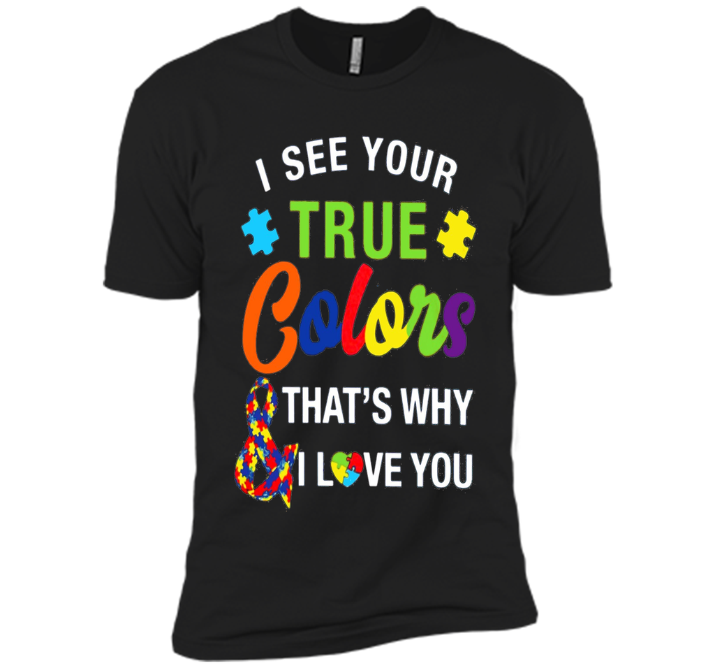 i see your true colors why i love you autism mom t shirt