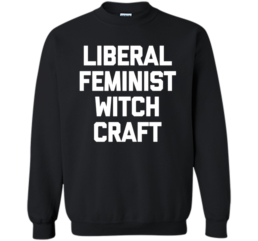 Liberal Feminist Witchcraft T-Shirt funny saying sarcastic