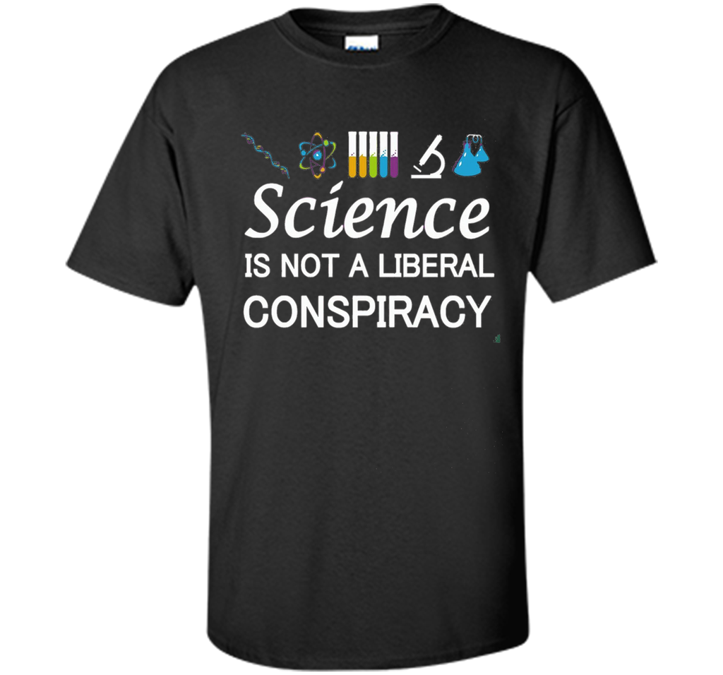 Science Is Not A Liberal Conspiracy T-Shirt