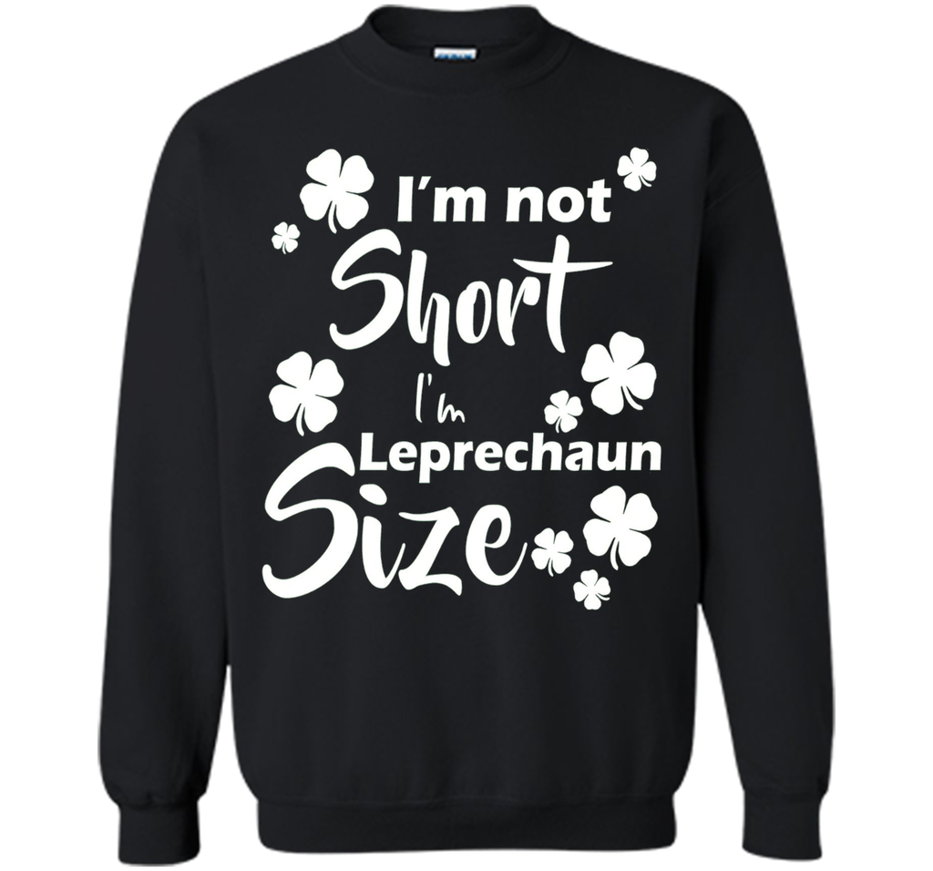 I'm not Short I'm Leprechaun Size Saint Patty's Day T-Shirt