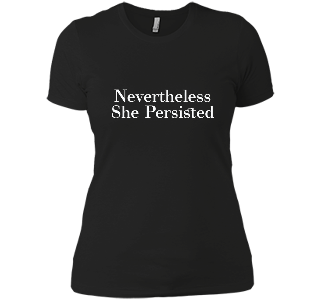 Nevertheless She Persisted Feminist Rallying Cry T-Shirt