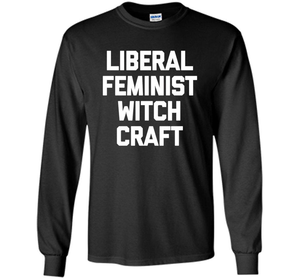 Liberal Feminist Witchcraft T-Shirt funny saying sarcastic