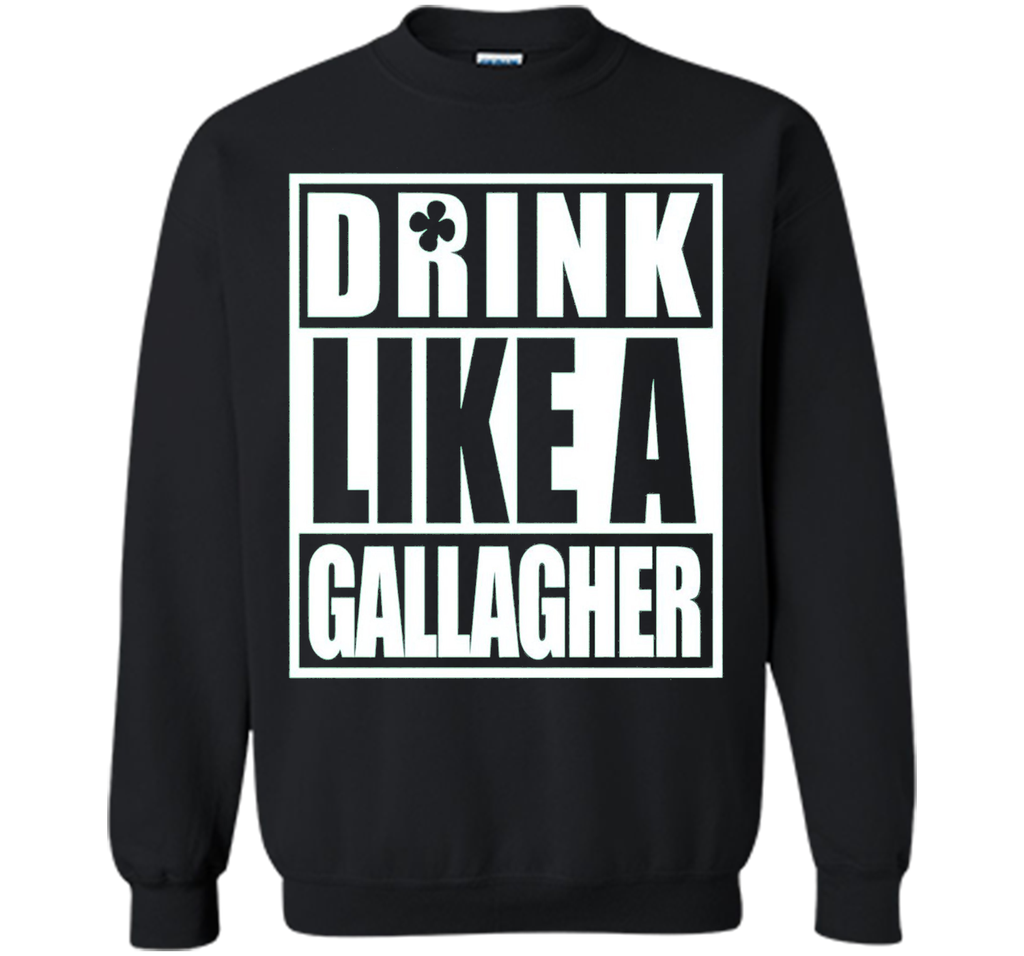 Drink Like A Gallagher Funny T-Shirt - ST. Patrick's Day Tee