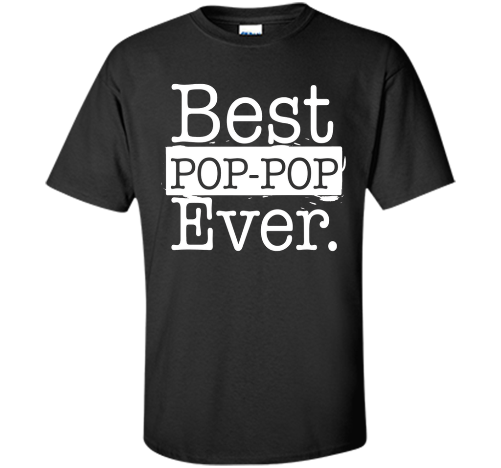 Best Pop pop Ever T shirt - Father's day gift Grandpa DAD