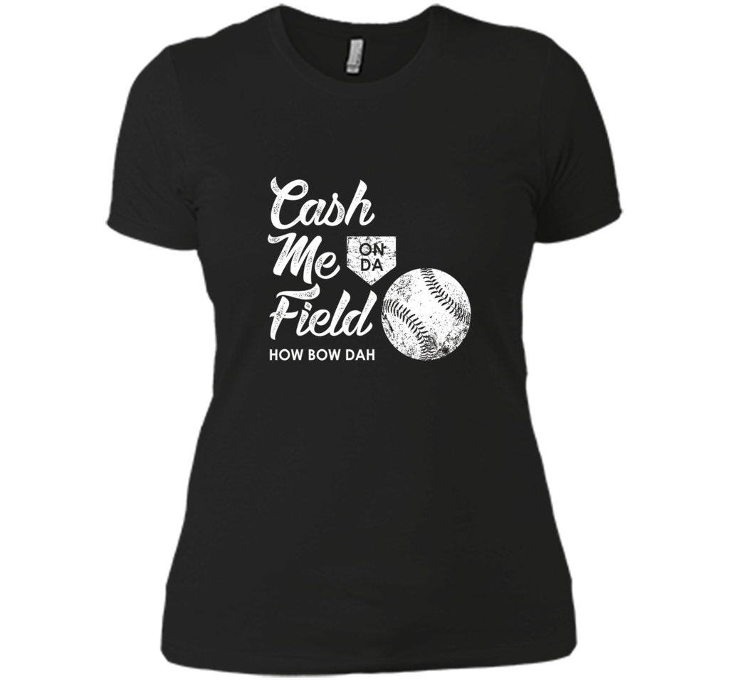 Cash Me On Field How Bow Dah Shirt, Funny Baseball Gift