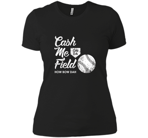 Cash Me On Field How Bow Dah Shirt, Funny Baseball Gift