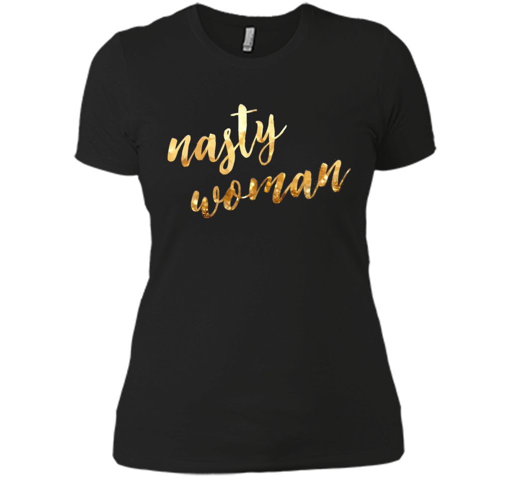 Nasty woman T-shirt, Funny Gift Shirt T-shirt