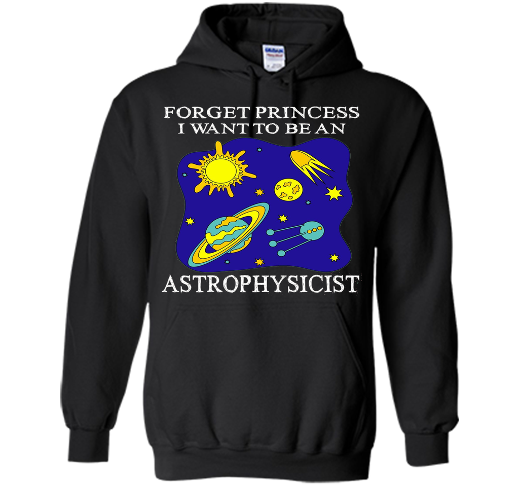 Forget Princess I Want To Be An Astrophysicist T-Shirt