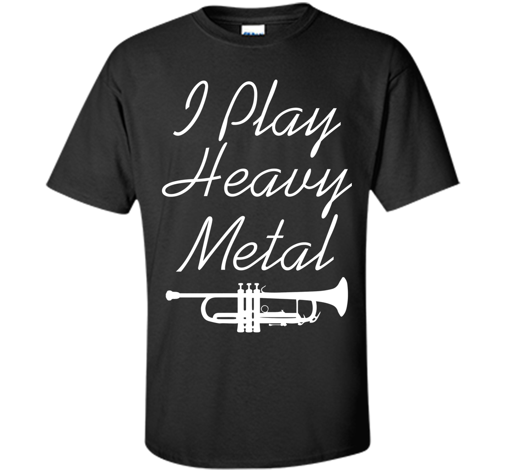I Play Heavy Metal Funny Trumpet T-shirt T-Shirt