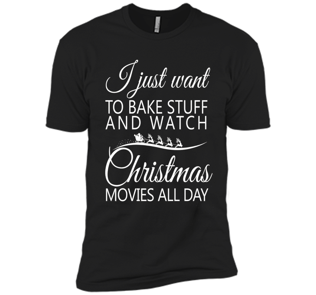 I Just Want To Bake Stuff and Watch Christmas Movies All Day
