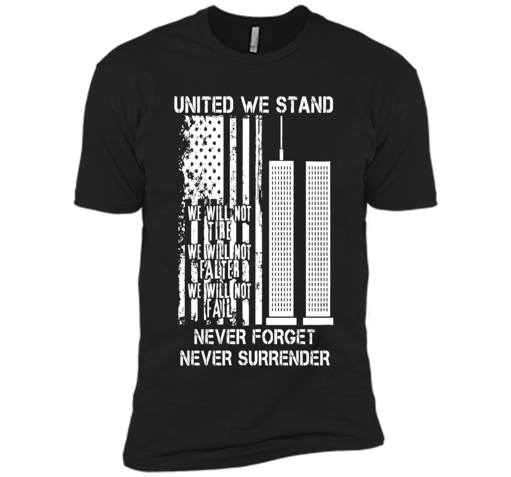 9-11-United We Stand, Never Forget, Never Surrender T-Shirt
