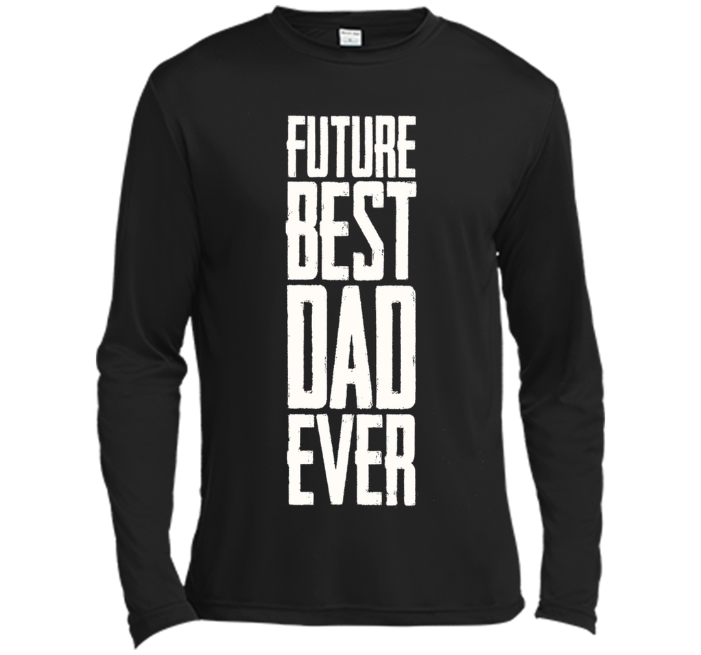 Future Best Dad Ever Shirt - Father's Day Dad Shirt Funny