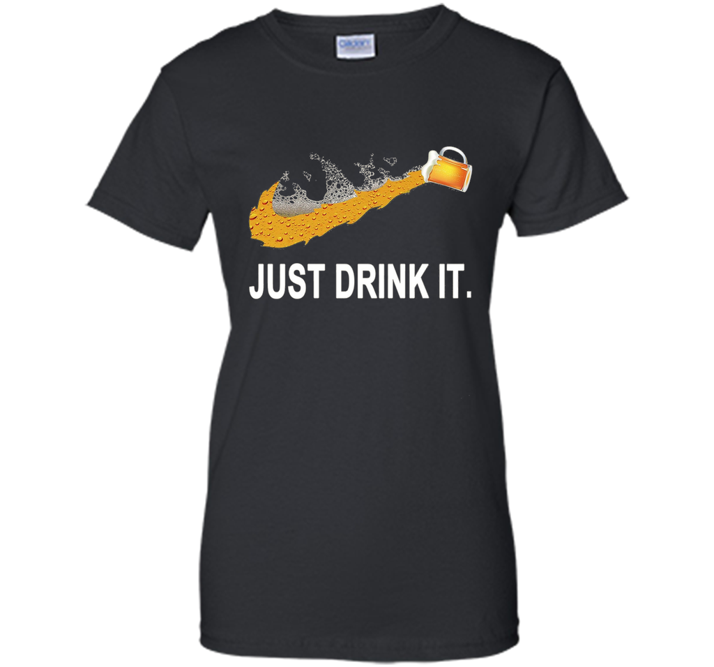 Just Drink It T-Shirt