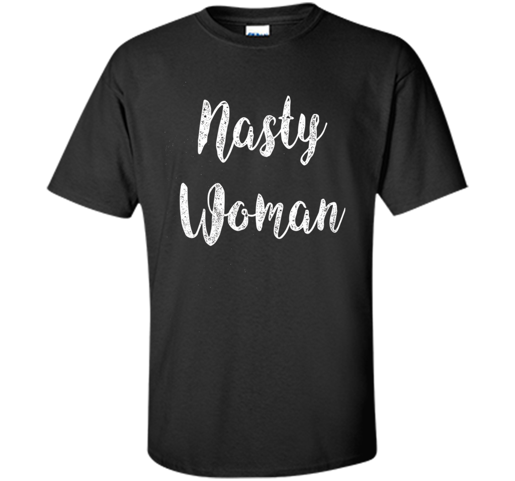 Nasty Woman Hillary Clinton President Tshirt