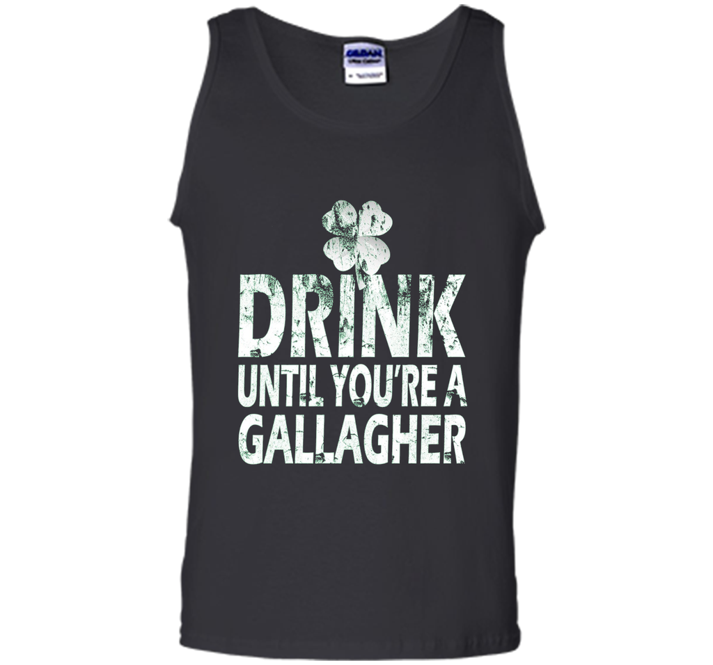 Drink Until You Are a Gallagher Funny Tee