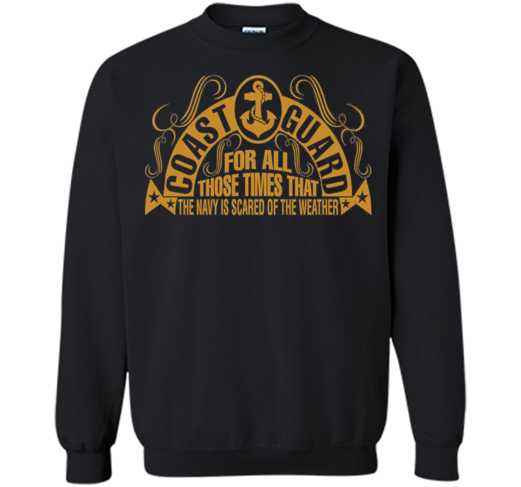 Coast Guard For Those Times Navy Is Scared Of Weather TShirt shirt