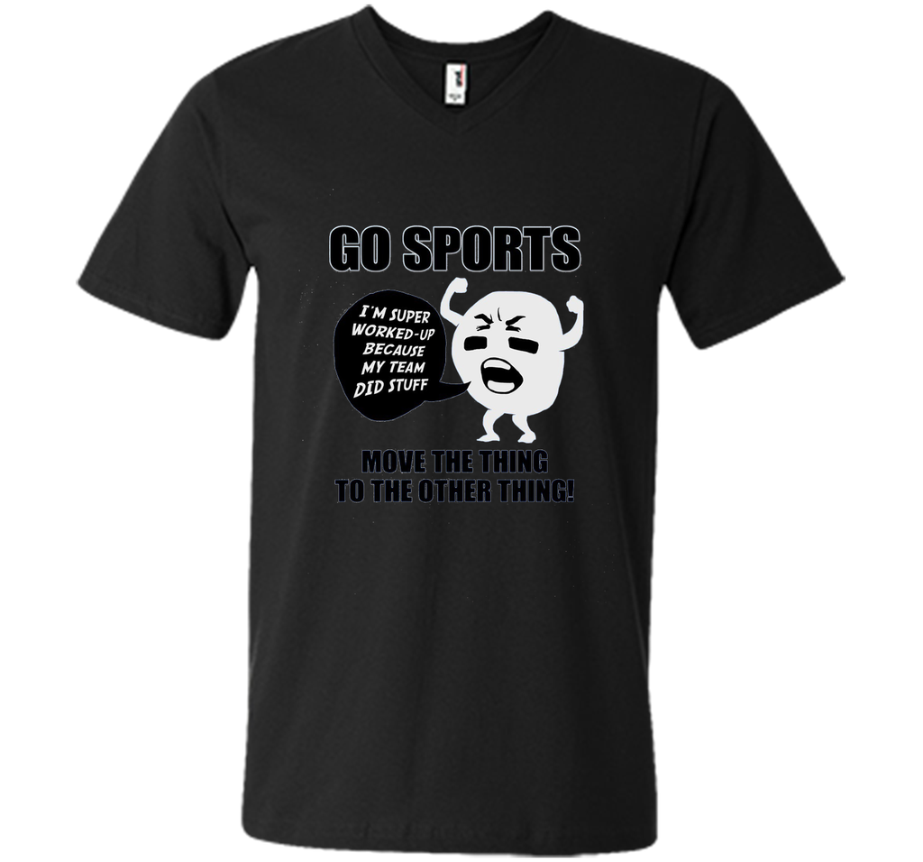 GO SPORTS T-Shirt Move the thing to the other thing T-Shirt